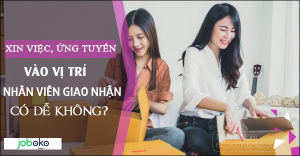 xin viec, ung tuyen vao vi tri nhan vien giao nhan co de khong