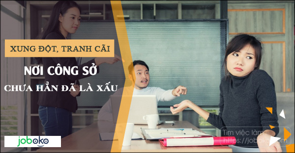 Xung đột, tranh cãi nơi công sở chưa hẳn đã là xấu