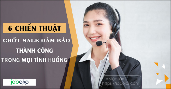 6 chien thuat chot sale dam bao thanh cong trong moi linh vuc