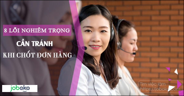 8 loi nghiem trong can tranh khi chot don hang