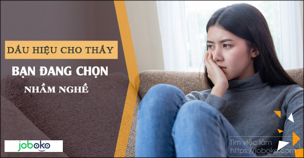 dau hieu cho thay ban dang chon nham nghe