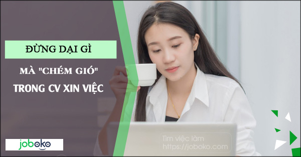 dung dai gi ma chem gio trong CV xin viec