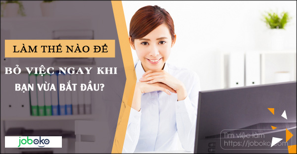 lam the nao de bo viec ngay khi bạn vua bat dau