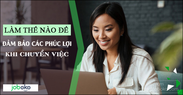 lam the nao de dam bao cac phuc loi khi chuyen viec