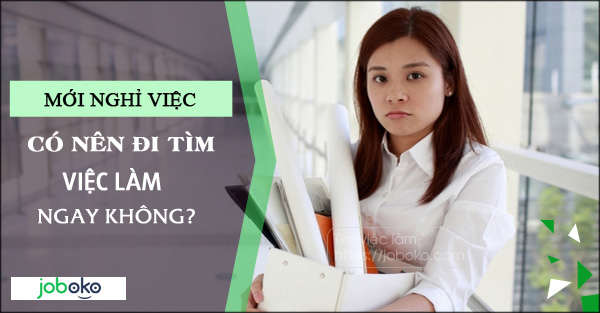 moi nghi viec co nen di tim viec lam ngay khong