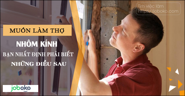 muon lam tho nhom kinh, ban nhat dinh phai biet nhung dieu sau