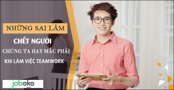 nhung sai lam chet nguoi chung ta hay mac phai khi lam viec teamwork