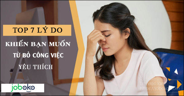 Top 7 lý do khiến bạn muốn từ bỏ công việc yêu thích