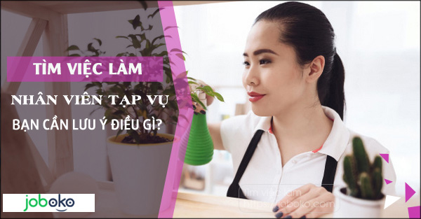 tim viec lam nhan vien tap vu, ban can luu y dieu gi