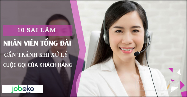 10 sai lam nhan vien tong dai can tranh khi xu ly cuoc goi cua khach hang