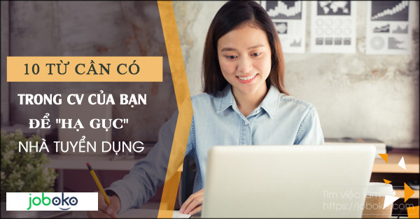 10 tu can co trong cv cua ban de ha guc nha tuyen dung