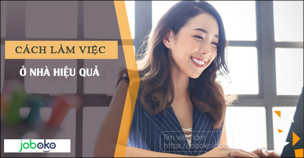 ​Cách làm việc ở nhà hiệu quả, bí quyết làm việc từ xa