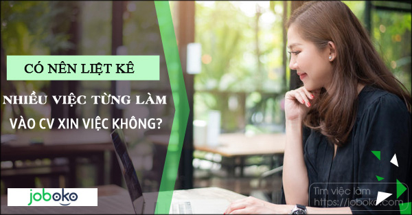 co nen liet ke nhieu viec tung lam vao cv xin viec khong