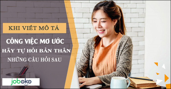 khi viet mo ta cong viec mo uoc, hay tu hoi ban than nhung cua hoi sau