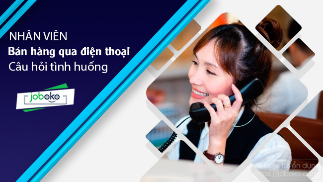 cau hoi tinh huong nhan vien ban hang qua dien thoai