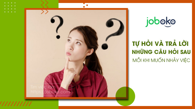 Tự hỏi và trả lời những câu hỏi sau mỗi khi muốn nhảy việc