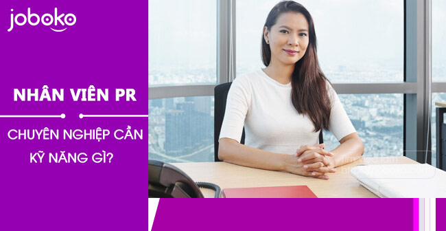 Nhân viên PR chuyên nghiệp cần kỹ năng gì?