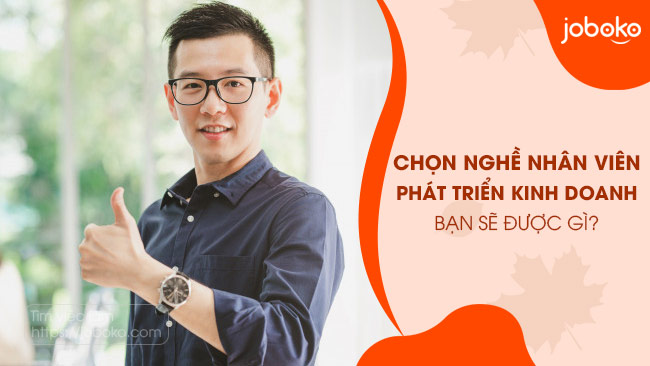 Chọn nghề nhân viên phát triển kinh doanh, bạn sẽ được gì?