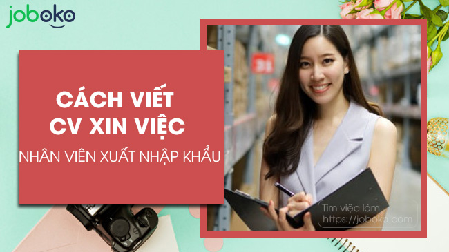 cach viet cv xin viec nhan vien xuat nhap khau