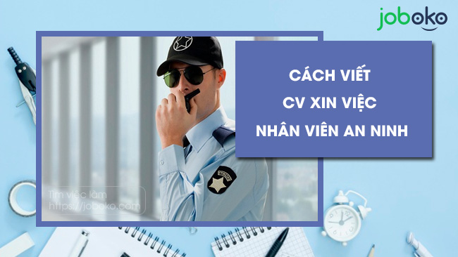 cach viet cv xin viec nhan vien an ninh