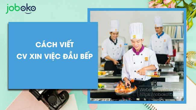 cach viet cv xin viec dau bep nau an