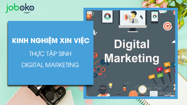 kinh nghiem xin viec thuc tap sinh digital marketing