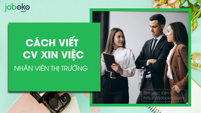 cach viet cv xin viec nhan vien thi truong