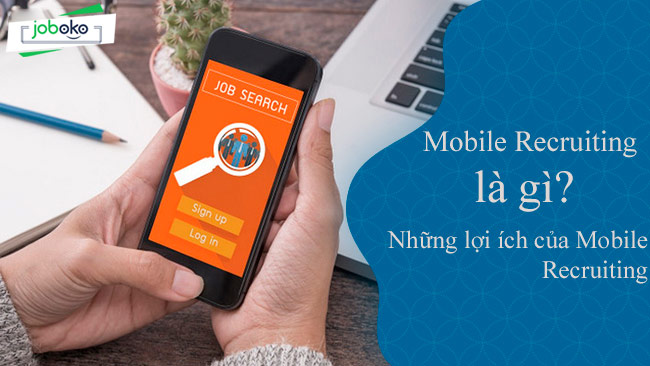 mobile recruiting la gi nhung loi ich cua mobile recruiting