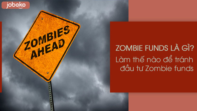 zombie funds la gi lam the nao de tranh dau tu vao cac zombies funds