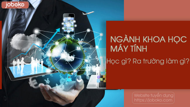 Nganh khoa hoc may tinh hoc gi ra truong lam gi