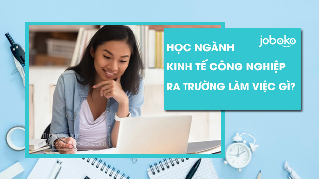 hoc nganh kinh te cong nghiep ra truong lam viec gi