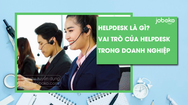 helpdesk la gi vai tro cua helpdesk trong doanh nghiep