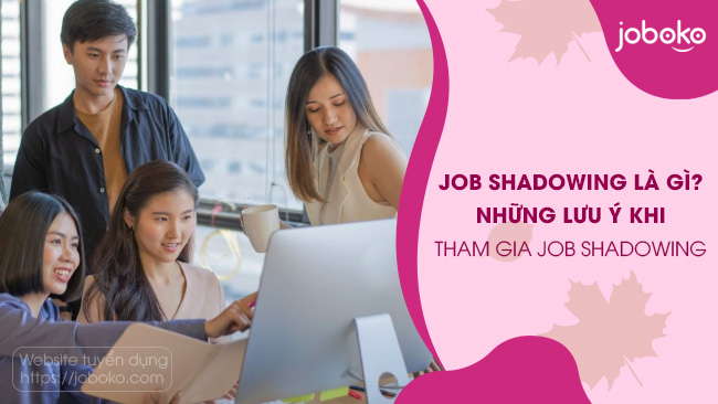 Job Shadowing là gì? Khám Phá Lợi Ích, Quy Trình và Kinh Nghiệm