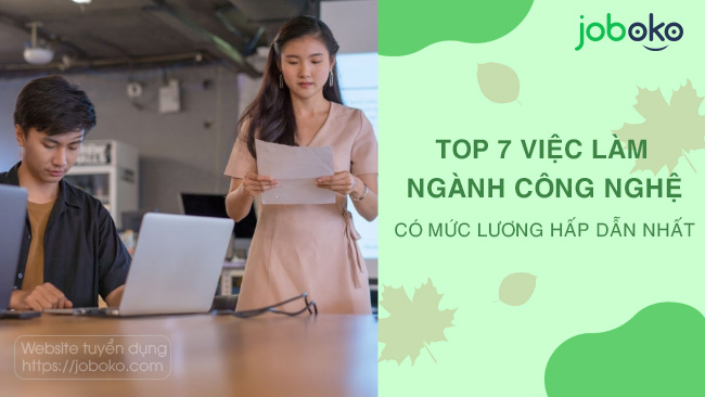 Top 7 việc làm ngành công nghệ lương cao mà không yêu cầu cao về trình độ