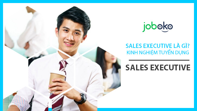 sales executive la gi kinh nghiem tuyen dung sales executive