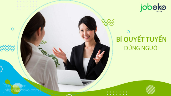 Bí quyết tuyển đúng người giúp xây dựng đội ngũ nhân sự mạnh