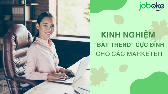 kinh nghiem bat trend cuc dinh cho cac marketer