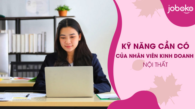 Kỹ năng quan trọng nhất cho Nhân viên kinh doanh nội thất