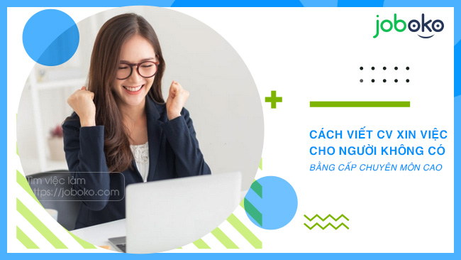 cach viet cv xin viec cho nguoi khong co bang cap chuyen mon cao