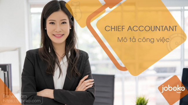 Mô tả công việc của Chief Accountant, việc làm kế toán trưởng lương cao