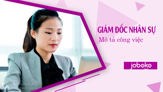 Mô tả công việc Giám đốc Nhân sự, việc làm giám đốc nhân sự gồm những gì?