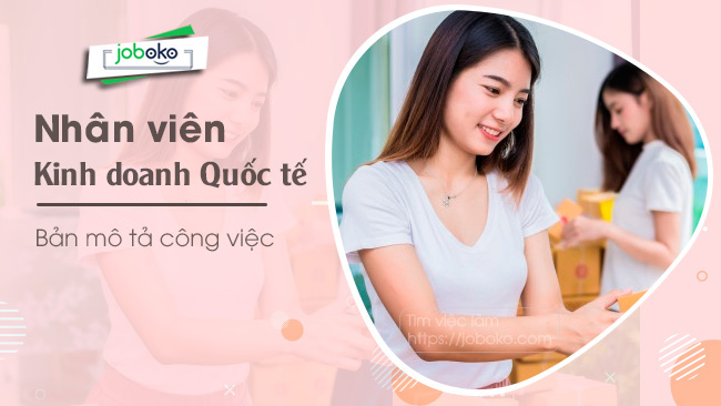 Mô tả công việc Nhân Viên Kinh Doanh Quốc Tế