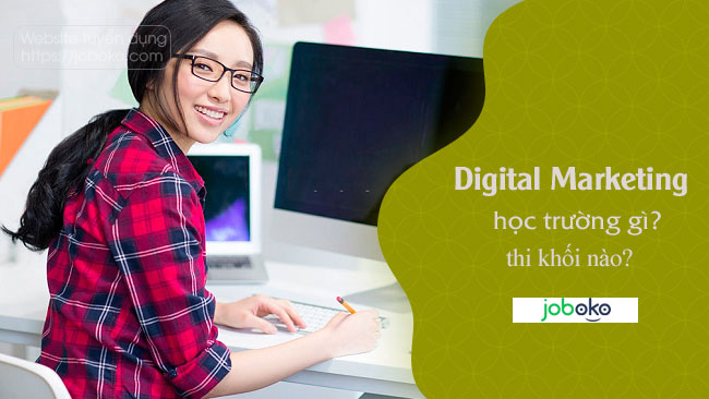 Digital Marketing học trường gì? thi khối nào?