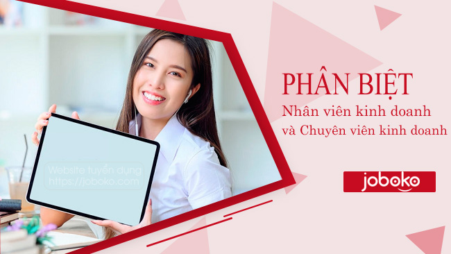 Phân biệt Nhân viên kinh doanh và Chuyên viên kinh doanh