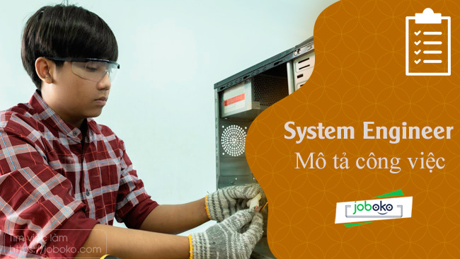 Mô tả công việc của System Engineer, việc làm kỹ sư hệ thống lương cao