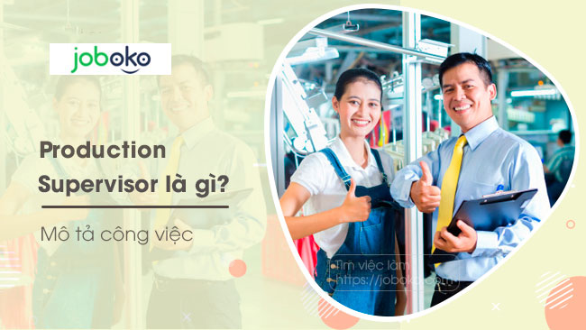 production supervisor la gi, cong viec cua production supervisor gom nhung gi