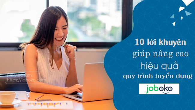 10 lời khuyên giúp nâng cao hiệu quả của quy trình tuyển dụng