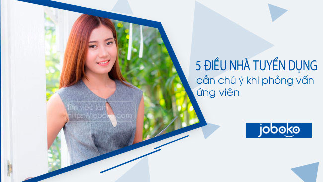 5 dieu nha tuyen dung can chu y khi phong van ung vien