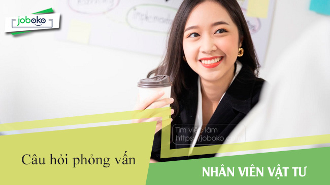 cau hoi phong van nhan vien vat tu