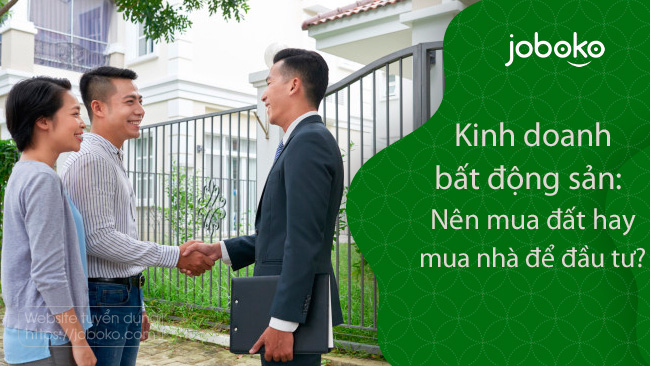 Kinh doanh bất động sản - Nên mua đất hay mua nhà để đầu tư?